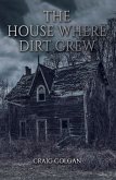 House Where Dirt Grew (eBook, ePUB) House Where Dirt Grew (eBook, ePUB)