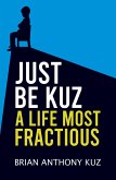 Just Be Kuz - A Life Most Fractious (eBook, ePUB)