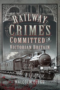 Railway Crimes Committed in Victorian Britain (eBook, ePUB) - Malcolm Clegg, Clegg