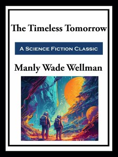 The Timeless Tomorrow (eBook, ePUB) - Wellman, Manly Wade