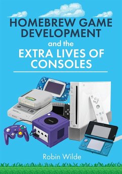 Cover Homebrew Game Development and The Extra Lives of Consoles (eBook, ePUB)