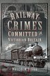 Railway Crimes Committed in Victorian... - Bild 1