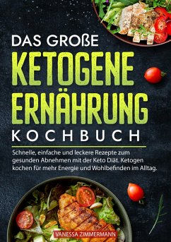 Das große Ketogene Ernährung Kochbuch (eBook, ePUB) - Zimmermann, Vanessa