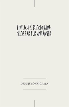 Einfaches Blockchain-Glossar für Anfänger (eBook, ePUB) - Sönnichsen, Dennis