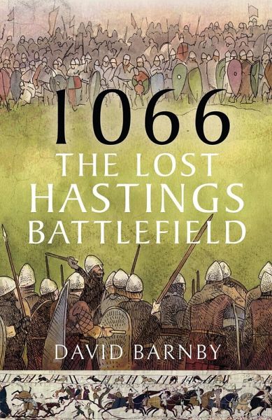1066: The Lost Hastings Battlefield (eBook, ePUB) 1066: The Lost Hastings Battlefield (eBook, ePUB)