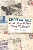 Chippewa Falls World War II Hero Harry W. Kramer (eBook, ePUB)