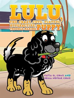Lulu, the crazy, cute, playful, hyperactive, trouble-making puppy (eBook, ePUB) - Cruz, Katia Q