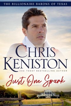 Just One Spark (Billionaire Barons of Texas, #2) (eBook, ePUB) - Keniston, Chris