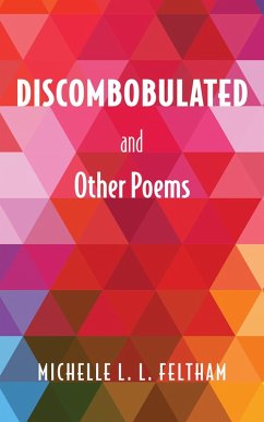 Discombobulated and Other Poems (eBook, ePUB) - Feltham, Michelle L. L