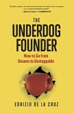 The Underdog Founder: How to Go From Unseen to Unstoppable (eBook, ePUB)