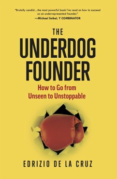 The Underdog Founder: How to Go From Unseen to Unstoppable (eBook, ePUB) - Cruz, Edrizio de La