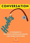 Conversation Hooks: 15 Techniques To Kickstart Conversation, Engage, and Connect WIth Others (eBook, ePUB)