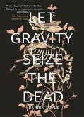 Let Gravity Seize the Dead (eBook, ePUB)