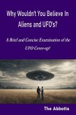 Why Wouldn't You Believe In Aliens and UFO's? - A Brief and Concise Examination of the UFO Cover-up! (eBook, ePUB)