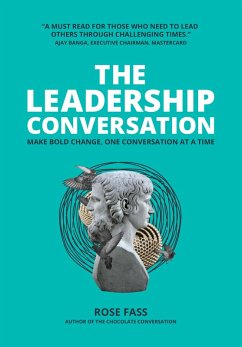 THE LEADERSHIP CONVERSATION - Making bold change, one conversation at a time (eBook, ePUB) - Fass, Rose