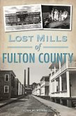 Lost Mills of Fulton County (eBook, ePUB) Lost Mills of Fulton County (eBook, ePUB)