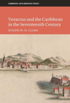 Veracruz and the Caribbean in the Seventeenth Century (eBook, ePUB) - Clark, Joseph M. H.