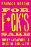 For F*ck's Sake (eBook, ePUB) For F*ck's Sake (eBook, ePUB)