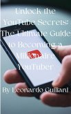 Unlock the YouTube Secrets: The Ultimate Guide to Becoming a Millionaire YouTuber (eBook, ePUB)