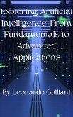 Exploring Artificial Intelligence: From Fundamentals to Advanced Applications (eBook, ePUB)