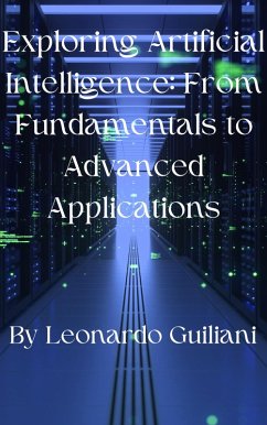 Exploring Artificial Intelligence: From Fundamentals to Advanced Applications (eBook, ePUB) - Guiliani, Leonardo