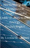 Harnessing the Elements: A Comprehensive Guide to Renewable Energy Technologies (eBook, ePUB)