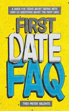 First Date FAQ: A Guide for Teens about Dating. Perfect book for Teenagers 12-16 with over 50 questions about the first date. (eBook, ePUB) - Valente, Theo
