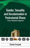 Gender, Sexuality and Decolonization in Postcolonial Ghana (eBook, ePUB)