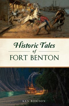 Historic Tales of Fort Benton (eBook, ePUB) - Robison, Ken
