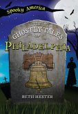 Ghostly Tales of Philadelphia (eBook, ePUB)