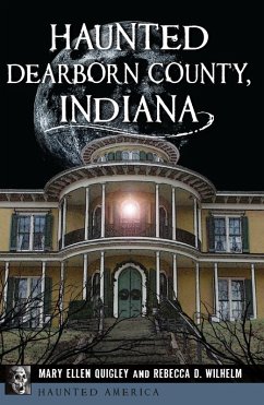 Haunted Dearborn County, Indiana (eBook, ePUB) - Quigley, Mary Ellen; Wilhelm, Rebecca D.