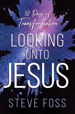 Looking Unto Jesus (eBook, ePUB) - Foss, Steve