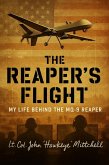 The Reaper's Flight: My Life Behind The MQ-9 Reaper (eBook, ePUB) The Reaper's Flight: My Life Behind The MQ-9 Reaper (eBook, ePUB)