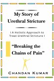 My Story of Urethral Stricture: Breaking the Chains of Pain (USC, #1) (eBook, ePUB)