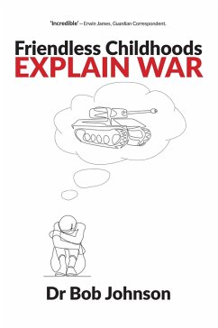 Friendless Childhoods Explain Wars (eBook, PDF) - Johnson, Bob