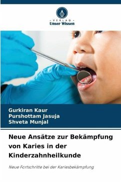 Neue Ansätze zur Bekämpfung von Karies in der Kinderzahnheilkunde - Kaur, Gurkiran;JASUJA, PURSHOTTAM;Munjal, Shveta