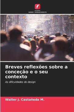 Breves reflexões sobre a conceção e o seu contexto - Castañeda M., Walter J.