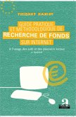 Guide pratique et méthodologique de recherche de fonds sur internet (eBook, PDF) Guide pratique et méthodologique de recherche de fonds sur internet (eBook, PDF)