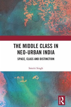The Middle Class in Neo-Urban India (eBook, PDF) - Singh, Smriti