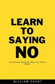 Learn to Saying NO: How Simple Rejection Makes Your World Better (eBook, ePUB)