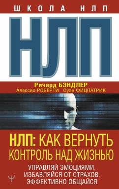 NLP. Kak vernut kontrol nad zhiznyu. Upravlyay emotsiyami, izbavlyaysya ot strahov, effektivno obschaysya (eBook, ePUB) - Roberti, Alessio; Fitzpatrick, Owen; Bandler, Richard