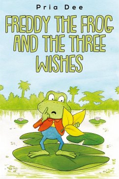 Freddy The Frog and the three Wishes (eBook, ePUB) - Dee, Pria