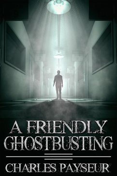 Friendly Ghostbusting (eBook, ePUB) - Payseur, Charles Friendly Ghostbusting (eBook, ePUB) - Payseur, Charles