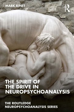 The Spirit of the Drive in Neuropsychoanalysis (eBook, PDF) - Kinet, Mark