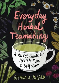 Everyday Herbal Teamaking: A Pocket Guide for Health, Fun, and Self-Care (eBook, ePUB) - McLean, Glenna A.