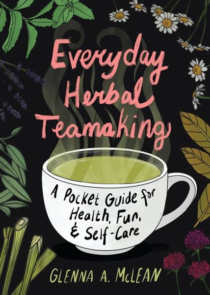 Everyday Herbal Teamaking: A Pocket Guide for Health, Fun, and Self-Care (eBook, ePUB) Everyday Herbal Teamaking: A Pocket Guide for Health, Fun, and Self-Care (eBook, ePUB)