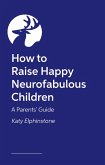 How to Raise Happy Neurofabulous Children (eBook, ePUB)