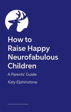 How to Raise Happy Neurofabulous Children (eBook, ePUB) - Elphinstone, Katy