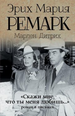 «Skazhi mne, chto ty menya lyubish...»: roman v pismah (eBook, ePUB) - Dietrich, Marlene; Remarque, Erich Maria