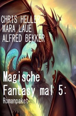 Magische Fantasy mal 5: Romanpaket (eBook, ePUB) - Bekker, Alfred; Laue, Mara; Heller, Chris